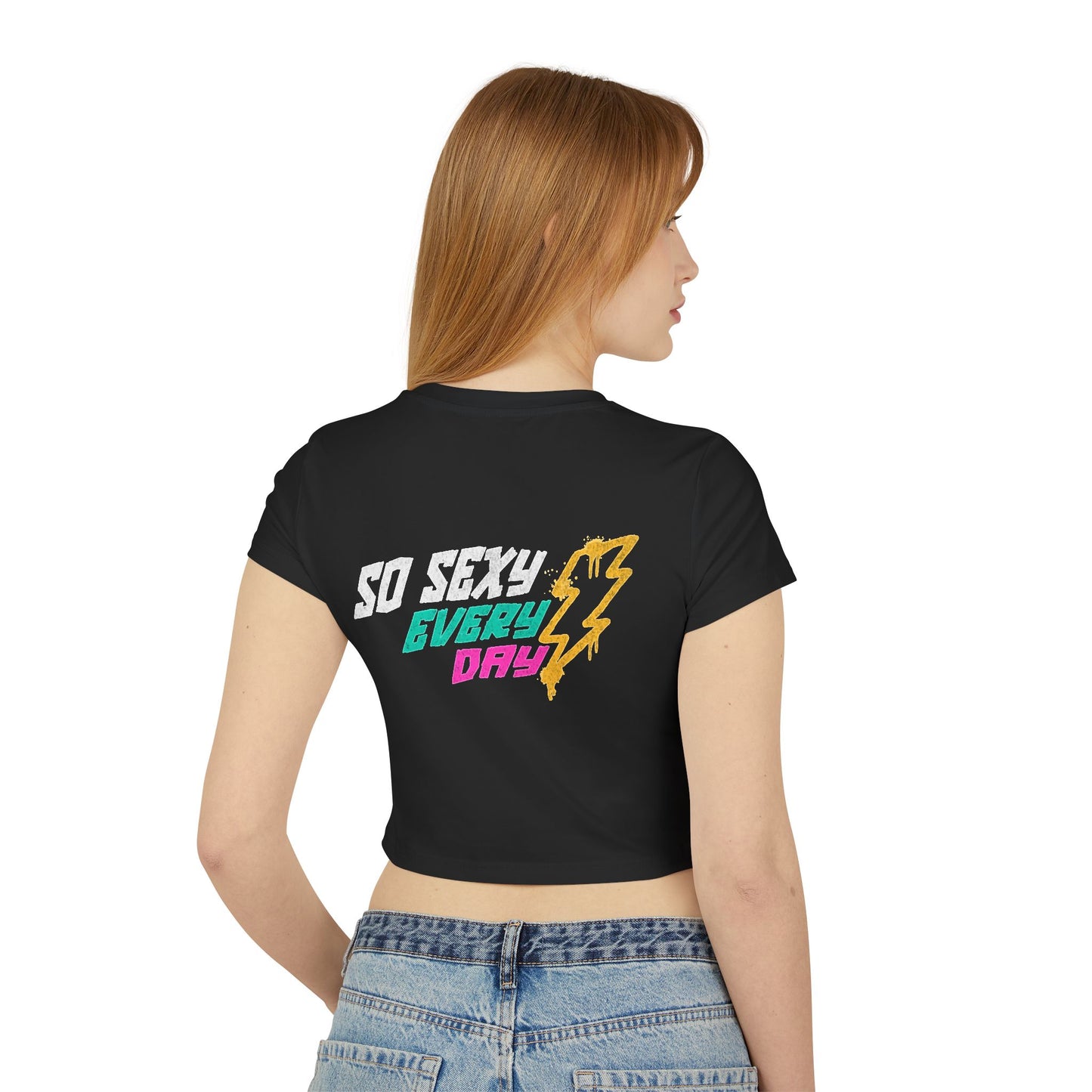Cute Women's Baby Tee - 'So Sexy Every Day' Graphic Crop T-Shirts